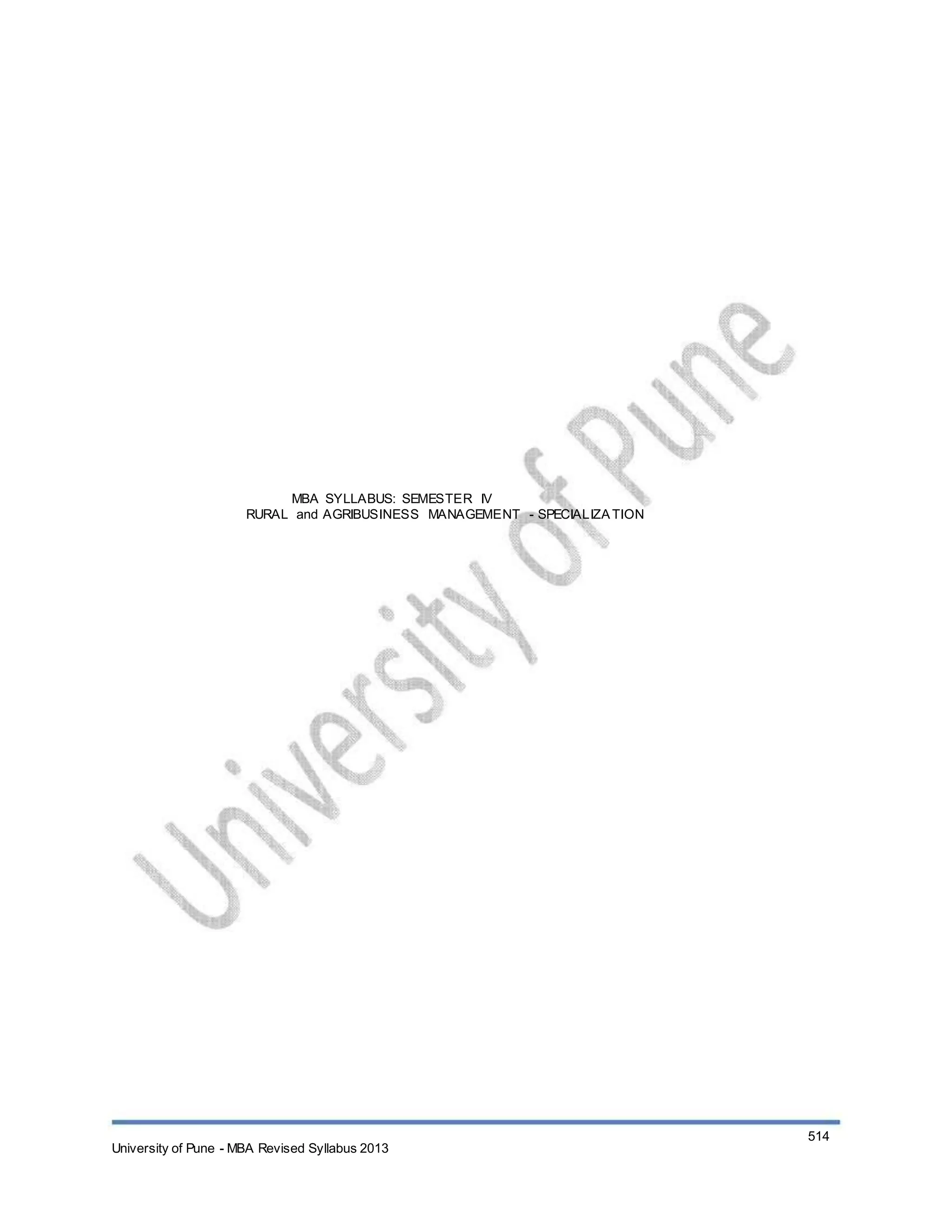 MBA SYLLABUS: SEMESTER IV
RURAL and AGRIBUSINESS MANAGEMENT - SPECIALIZATION
University of Pune - MBA Revised Syllabus 2013
514
 