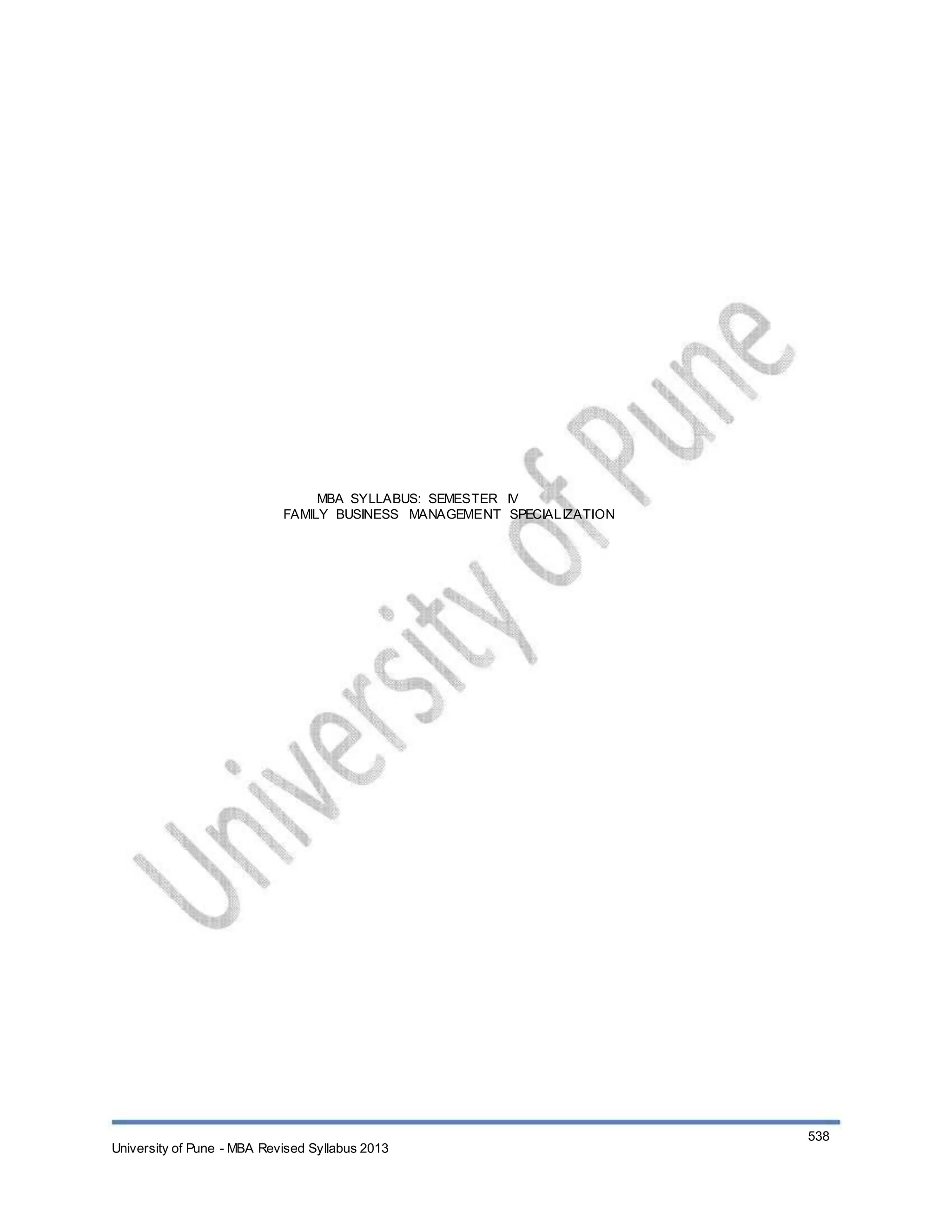 MBA SYLLABUS: SEMESTER IV
FAMILY BUSINESS MANAGEMENT SPECIALIZATION
University of Pune - MBA Revised Syllabus 2013
538
 