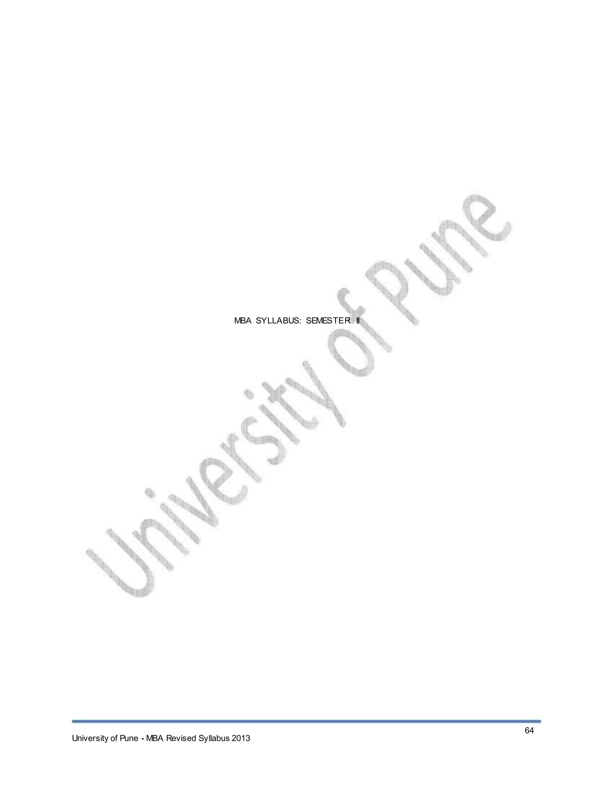 MBA SYLLABUS: SEMESTER II
University of Pune - MBA Revised Syllabus 2013
64
 