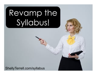 Revamp the
Syllabus!
ShellyTerrell.com/syllabus
 