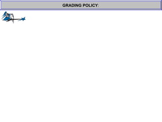 GRADING POLICY : 
