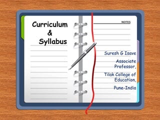 Curriculum
&
Syllabus
Suresh G Isave
Associate
Professor,
Tilak College of
Education,
Pune-India
 
