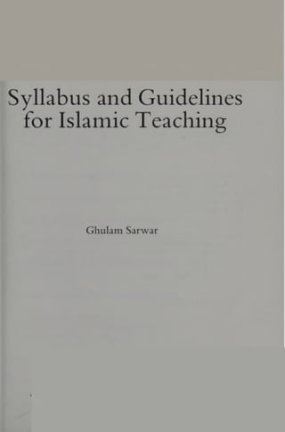 Syllabus and Guidelines
for Islamic Teaching
Ghulam Sarwar
 