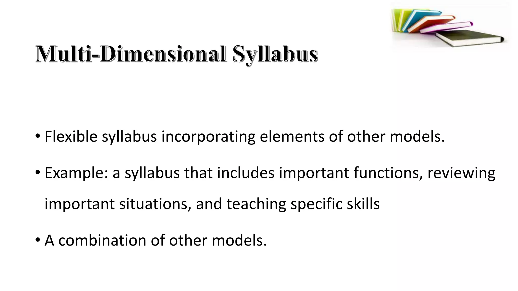 • Flexible syllabus incorporating elements of other models.
• Example: a syllabus that includes important functions, reviewing
important situations, and teaching specific skills
• A combination of other models.
 