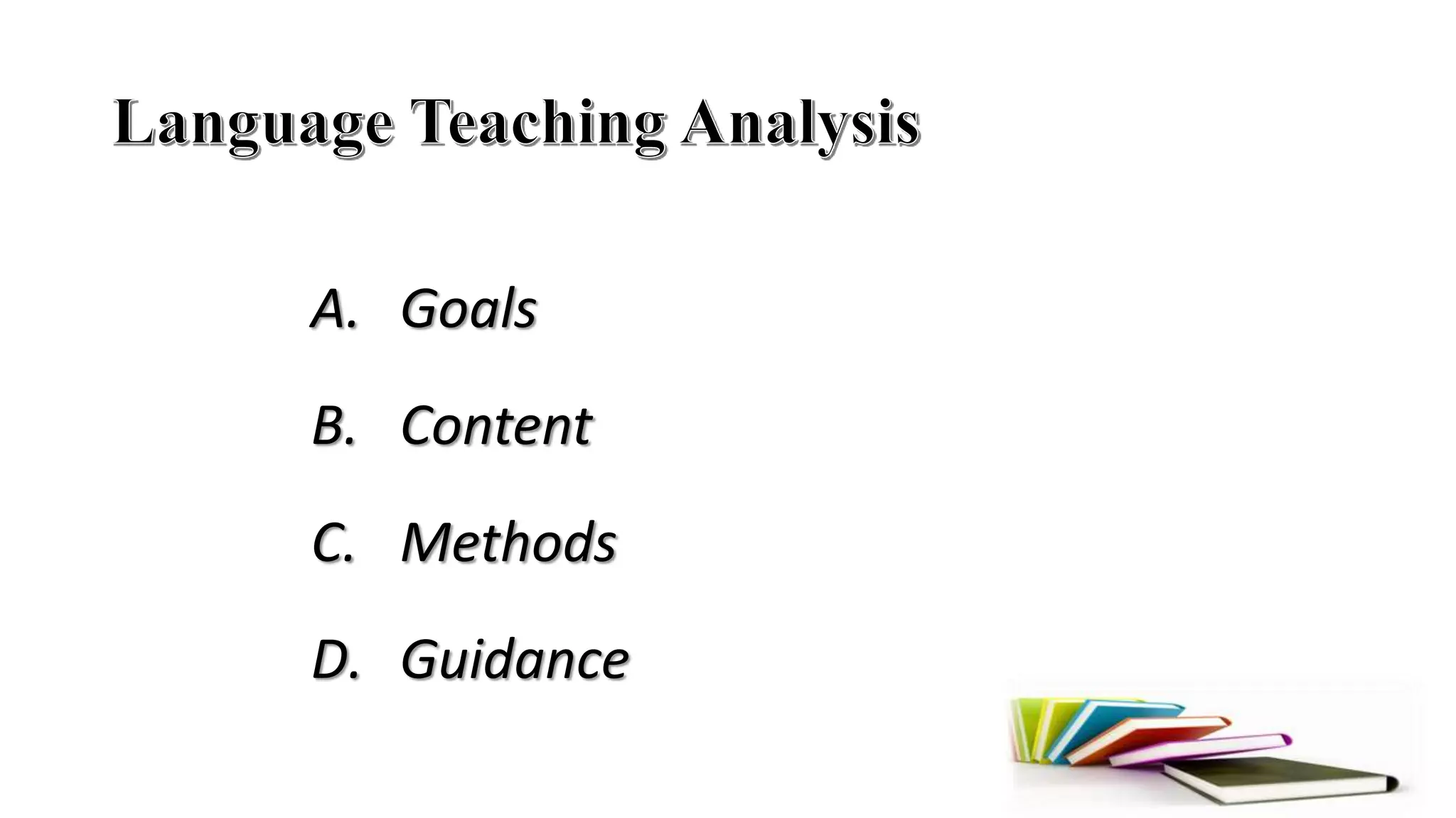 A. Goals
B. Content
C. Methods
D. Guidance
 