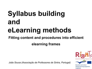 Syllabus building
and
eLearning methods
Fitting content and procedures into efficient
elearning frames
João Sousa (Associação de Professores de Sintra, Portugal)
 
