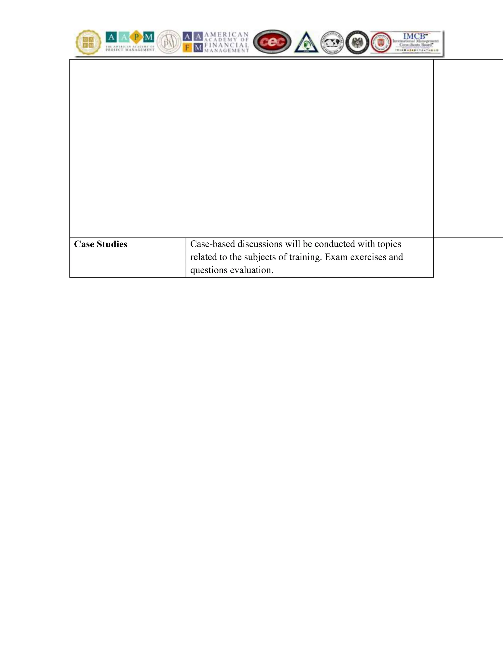 Case Studies Case-based discussions will be conducted with topics
related to the subjects of training. Exam exercises and
questions evaluation.
 