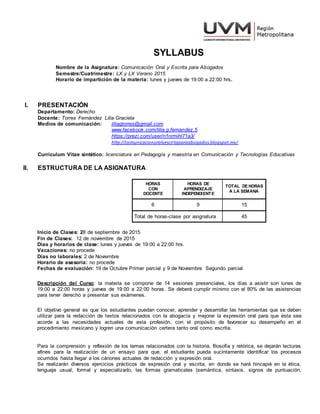 SYLLABUS
Nombre de la Asignatura: Comunicación Oral y Escrita para Abogados
Semestre/Cuatrimestre: LX y LX Verano 2015
Hor...