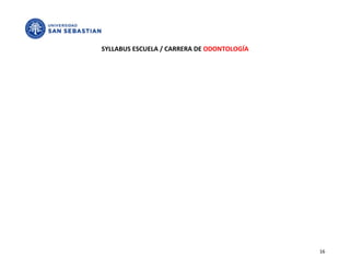 SYLLABUS ESCUELA / CARRERA DE ODONTOLOGÍA




                                            16
 