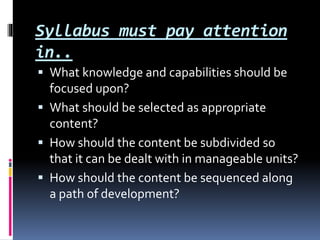 Syllabus must pay attention
in..
 What knowledge and capabilities should be
focused upon?
 What should be selected as ap...