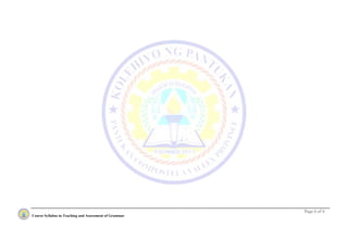 Page 6 of 6
Course Syllabus in Teaching and Assessment of Grammar
 