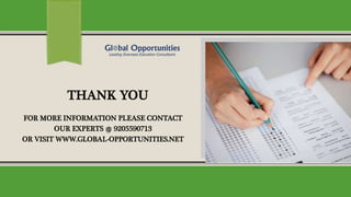 THANK YOU
FOR MORE INFORMATION PLEASE CONTACT
OUR EXPERTS @ 9205590713
OR VISIT WWW.GLOBAL-OPPORTUNITIES.NET