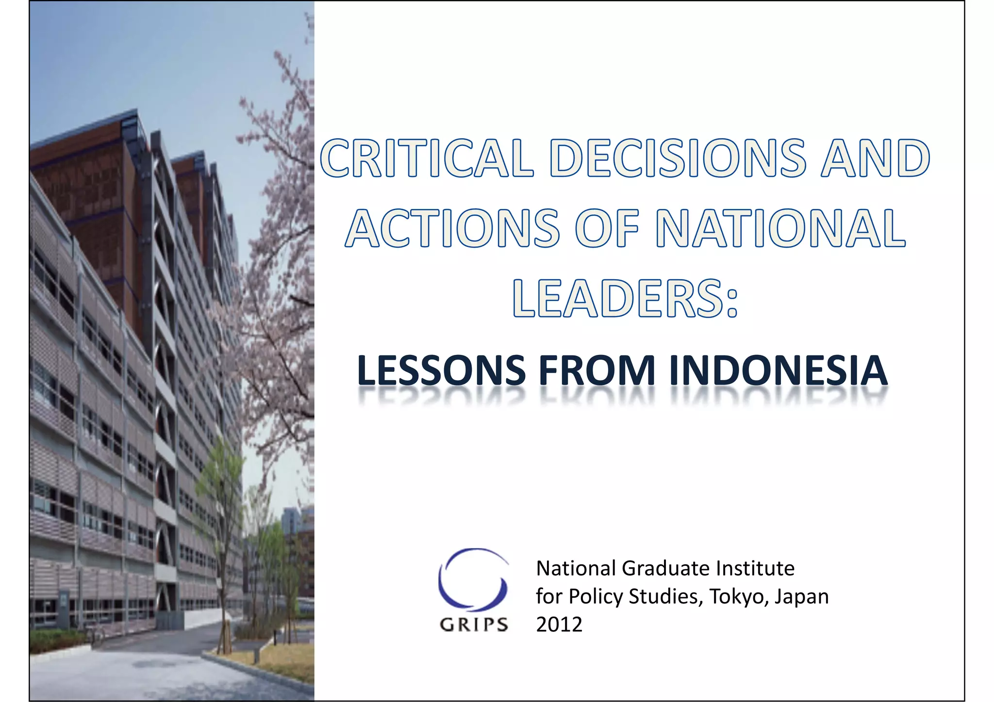 LESSONS FROM INDONESIA



       National Graduate Institute  
       for Policy Studies, Tokyo, Japan
       2012
 