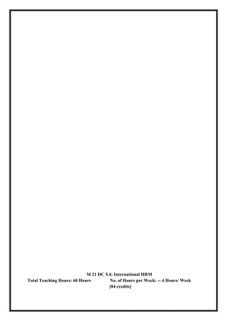 M 21 DC 5.4: International HRM
Total Teaching Hours: 60 Hours No. of Hours per Week: -- 4 Hours/ Week
[04 credits]
 