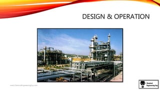 DESIGN & OPERATION
www.ChemicalEngineeringGuy.com
 