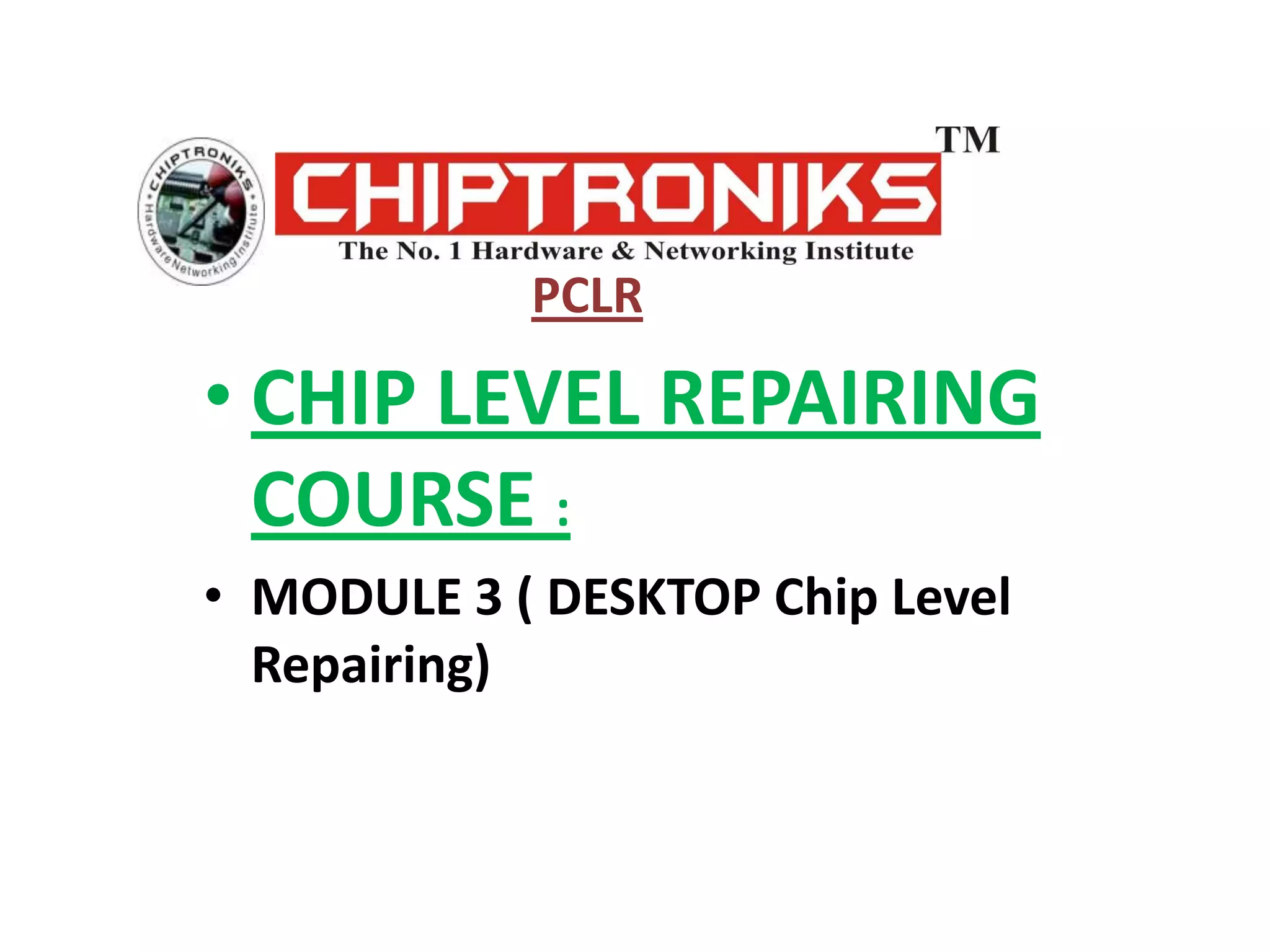 PCLRCHIP LEVEL REPAIRING COURSE :