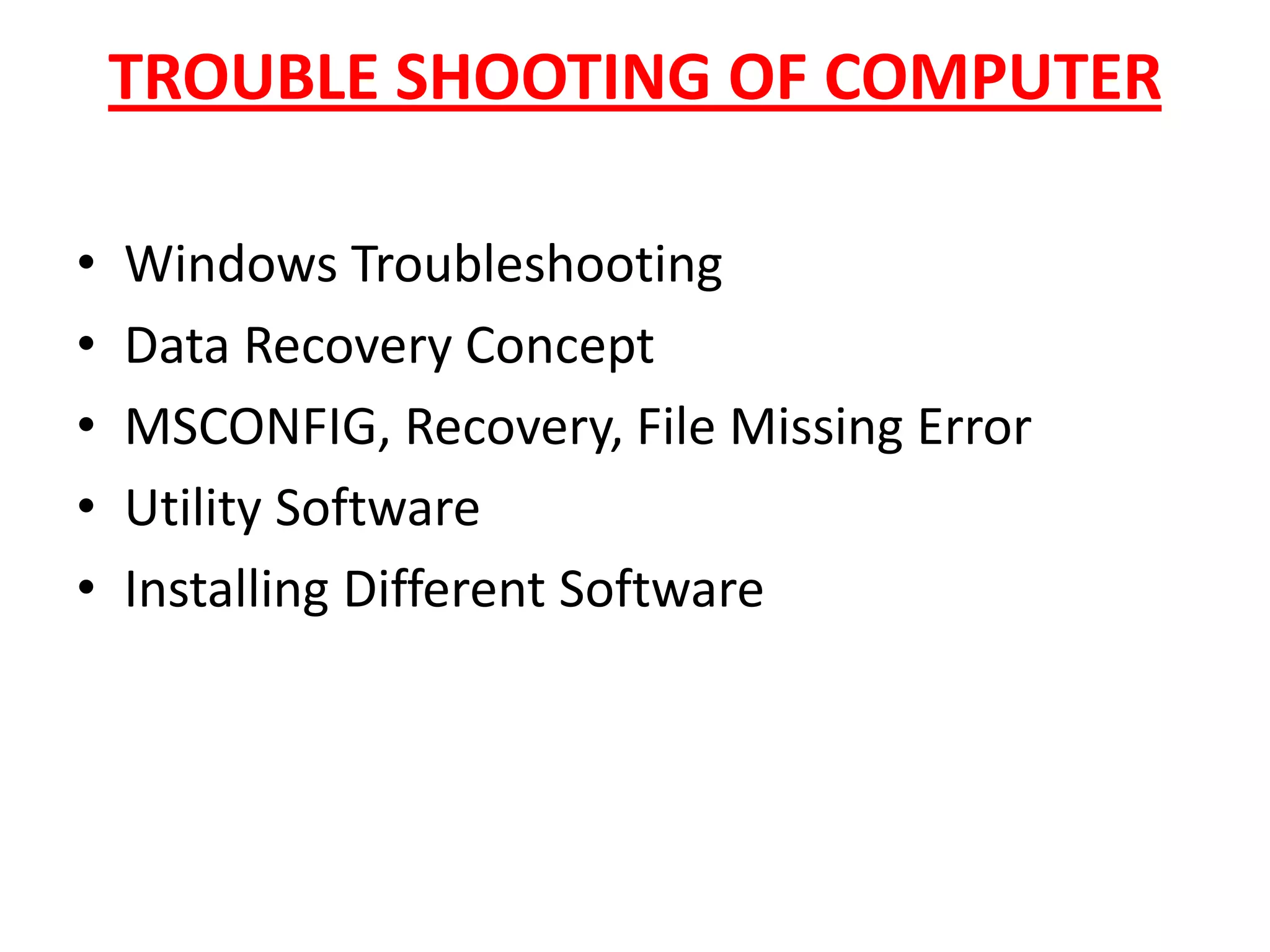 TROUBLE SHOOTING OF COMPUTERWindows TroubleshootingData Recovery ConceptMSCONFIG, Recovery, File Missing ErrorUtility SoftwareInstalling Different Software