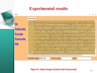 Experimental results
12
Figure 9. Input image of palm leaf manuscript
 