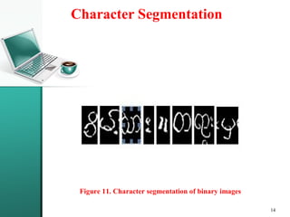 14
Figure 11. Character segmentation of binary images
Character Segmentation
 