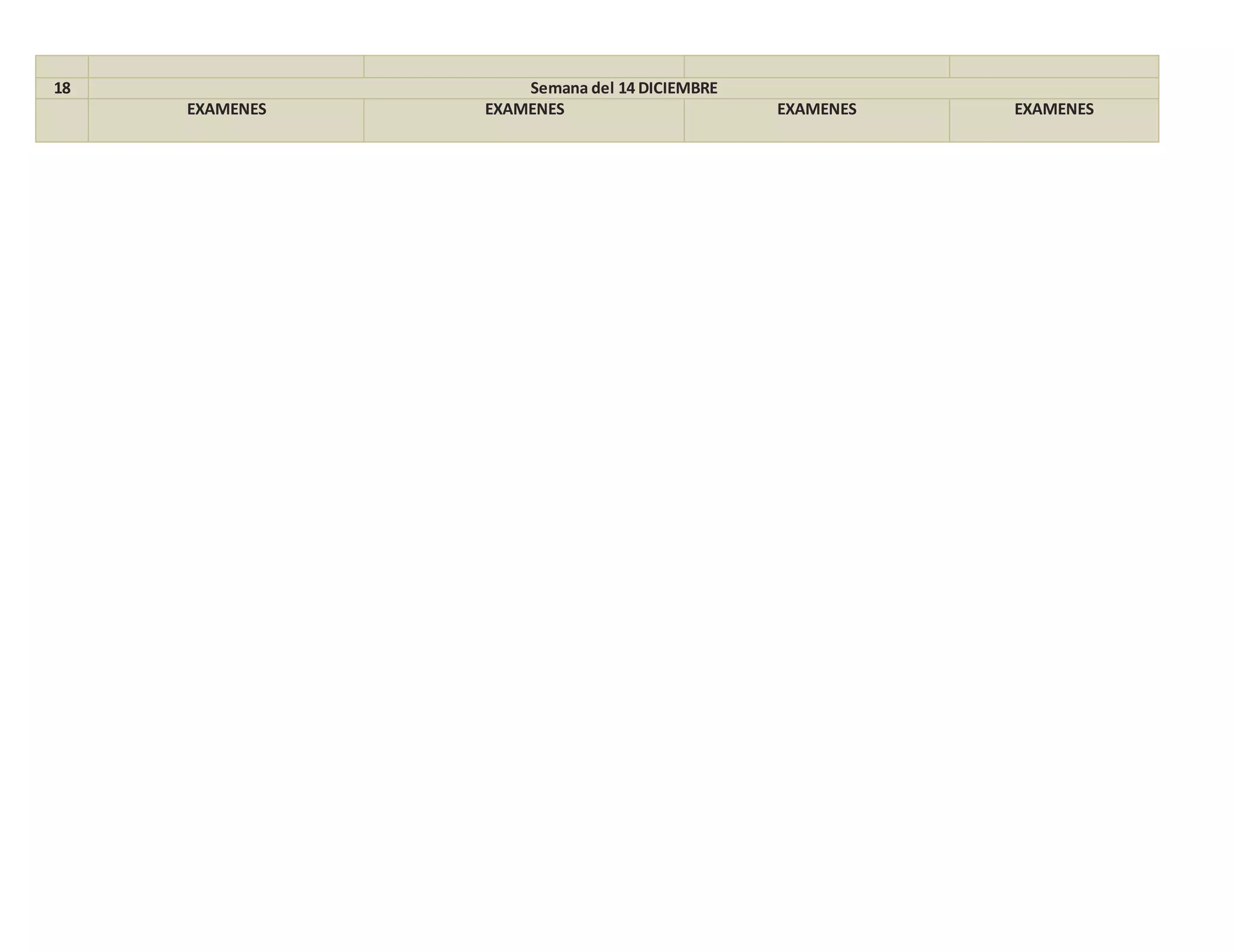 18 Semana del 14 DICIEMBRE
EXAMENES EXAMENES EXAMENES EXAMENES
 