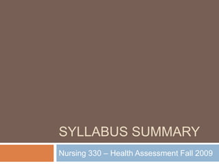 Syllabus Summary Nursing 330 – Health Assessment Fall 2009 