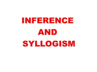 INFERENCE
   AND
SYLLOGISM
 