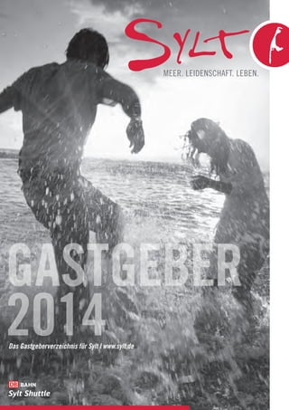 Meer. Leidenschaft. Leben.

gastgeber
2014
Das Gastgeberverzeichnis für Sylt l www.sylt.de

 