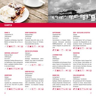 Kampen

BUHNE 16                                    HENRY-GOURMETECK                          KUPFERKANNE                                ODIN – DAS KLEINE LEYSIEFFER
Listlandstraße 133                          Braderuper Weg 2                          Stapelhooger Wai 7                         Strönwai
25999 Kampen                                25999 Kampen                              25999 Kampen                               25999 Kampen
Tel. 49 96                                  Tel. 44 61 60                             Tel. 41 01 0                               Tel. 45 45 5
Strandbistro mit Kultstatus. Szene-Treff.   Charmanter Bistro-Treff mitten im Ort.    Café-Institution an Kampens Watten-        Ein unkomplizierter Treff auf Kampens
Nördlich von Kampen. Nur zu Fuß zu er-      Kommunikative Terrasse mit Flirtfaktor.   meerseite. Sehenswerte unterirdische       Luxusmeile. Vom Morgenkaffee bis zum
reichen.                                    Schmackhafte Bistro-Gerichte.             KAMPEN„Katakomben“ und einmalig            Sundowner. Eintopf- und Bistrogerichte.
                                                                                      schöner Cafégarten mit grandioser Aus-     Üppig belegte Früchtekuchen.
                                                                                      sicht.

                                            JENS’NS TAFELFREUDEN
DORFKRUG „ROTES KLIFF“                      Süderweg 2                                                                           RAUCHFANG
Braderuper Weg 3                            25999 Kampen                              LA GRANDE PLAGE                            Strönwai
25999 Kampen                                Tel. 44 04 1                              Riperstig                                  25999 Kampen
Tel. 43 50 0                                Heimeliges Abendrestaurant unterm         25999 Kampen                               Tel. 42 67 2
Beständiges Traditions-Restaurant im al-    Reetdach. Jung, modern mit ambitionier-   Tel. 88 60 78                              Seit Jahrzehnten illustrer Kampen-Treff
ten Reetdachhaus. Beste gutbürgerliche      ter Küche. Gartenterrasse.                Auf Holzpfählen auf den Kampener Strand    auf dem Strönwai. Große Außenbar mit
Küche in gepflegtem ländlichen Ambien-                                                gebaut. Speisen mit Panoramablick. Re-     hohem Flirt-Faktor. Man kennt sich oder
te. Seit über 30 Jahren!                                                              gionale und mediterrane Küche. Genuss-     lernt sich kennen. Gute Küche. Stimmung
                                                                                      punkt mit Meerwasseraroma…                 bis in den späten Abend.

                                            KAMP’NER PESEL
                                            Alte Dorfstraße 2
GOGÄRTCHEN                                  25999 Kampen                              MANNE PAHL                                 ISOLA IM KAAMP HÜS
Strönwai                                    Tel. 96 74 72 3                           Zur Uwe Düne 2                             Hauptstraße 12
25999 Kampen                                Historisches Friesenhaus, stimmungsvoll   25999 Kampen · Tel. 42 51 0                25999 Kampen · Tel. 88 64 60
Tel. 41 24 2                                eingerichtet. Große Terrasse. Die Küche   Gepflegter, fröhlicher „Dauerbrenner“ an   Der gastronomische Treff im Kaamphüs.
Legendäre Bar, ambitioniertes Restau-       bietet schmackhaftes „Crossover“. Alt-    Kampens Hauptstraße. Frühstück bis Ab-     Frühstück bis Dinner. Deutsch-italieni-
rant mit Flair, Promi-Treff mit großem      bewährtes – neu interpretiert. Sonntags   sacker. Eintopf bis Seezunge. Wein- und    sche Küche. Seperate Premiere Sportsbar
Café-Garten.                                Brunch.                                   Digestiv-Spezialist.                       für Raucher.




06                                                                                                                                                                   07
 