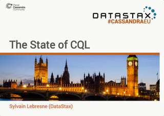 The State of CQL

Sylvain Lebresne (DataStax)

 