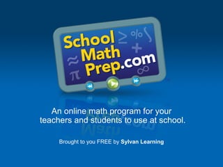 An online math program for your
teachers and students to use at school.

     Brought to you FREE by Sylvan Learning
 