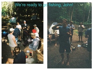 We’re ready to go fishing, John! 