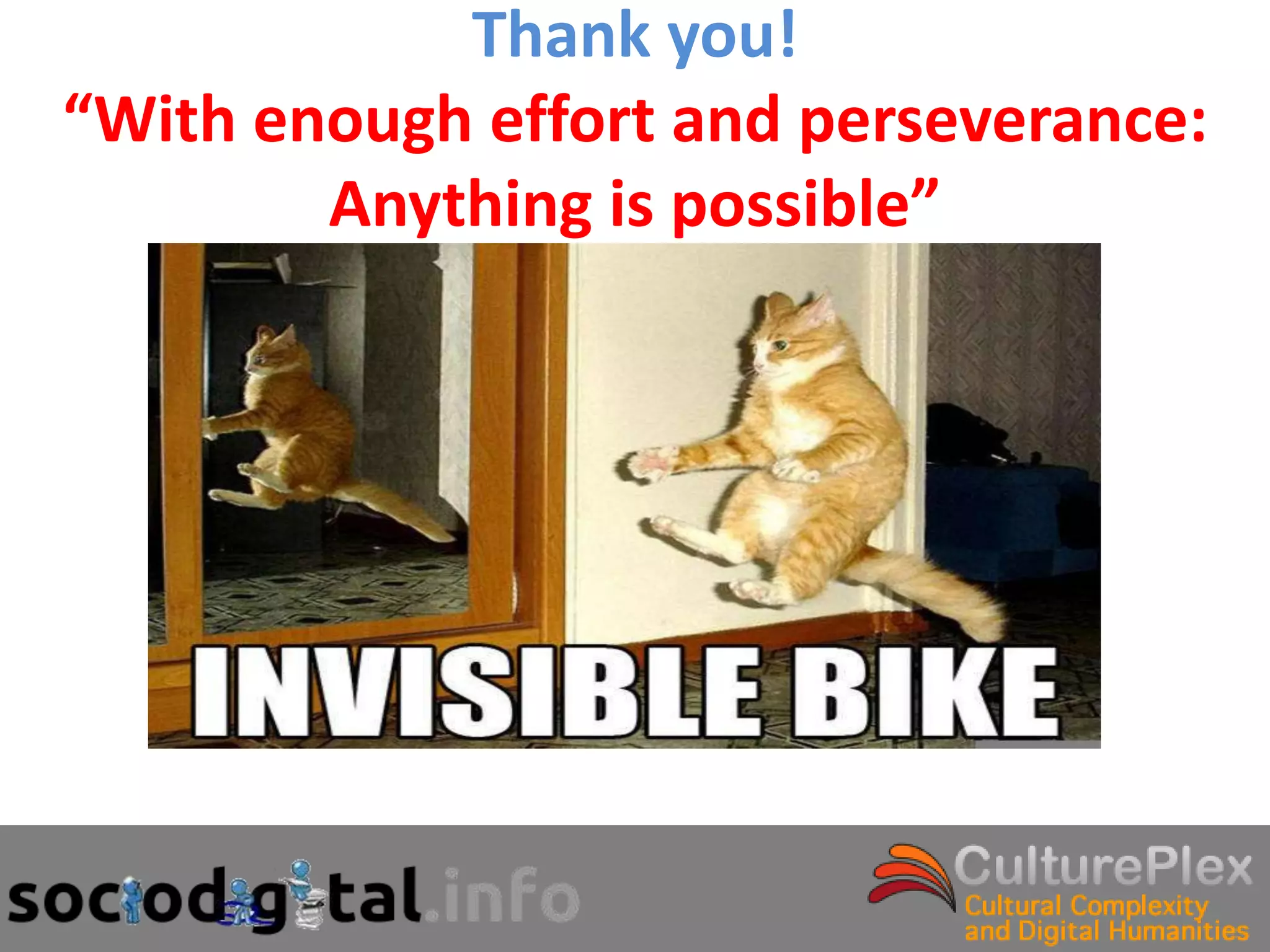 Thank you!
“With enough effort and perseverance:
        Anything is possible”
 