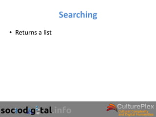 Searching
• Returns a list
 