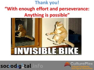 Thank you!
“With enough effort and perseverance:
        Anything is possible”
 