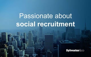 Passionate about
social recruitment
 