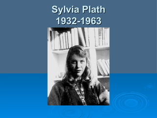 Sylvia Plath 1932-1963 