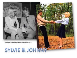 CASADOS, SEPARADOS, CASADOS, SEPARADOS…….SYLVIE & JOHNNY