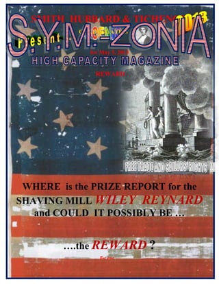 SMITH HUBBARD & TICHENOR
GOLDENGATE’S
for May 5, 2013
REWARD
WHERE is the PRIZE REPORT for the
SHAVING MILL WILEY REYNARD
and COULD IT POSSIBLY BE …
….the REWARD ?
But first ….
 