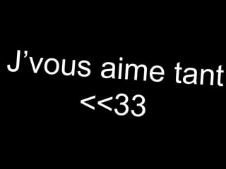 J’vous aime tant << 33 