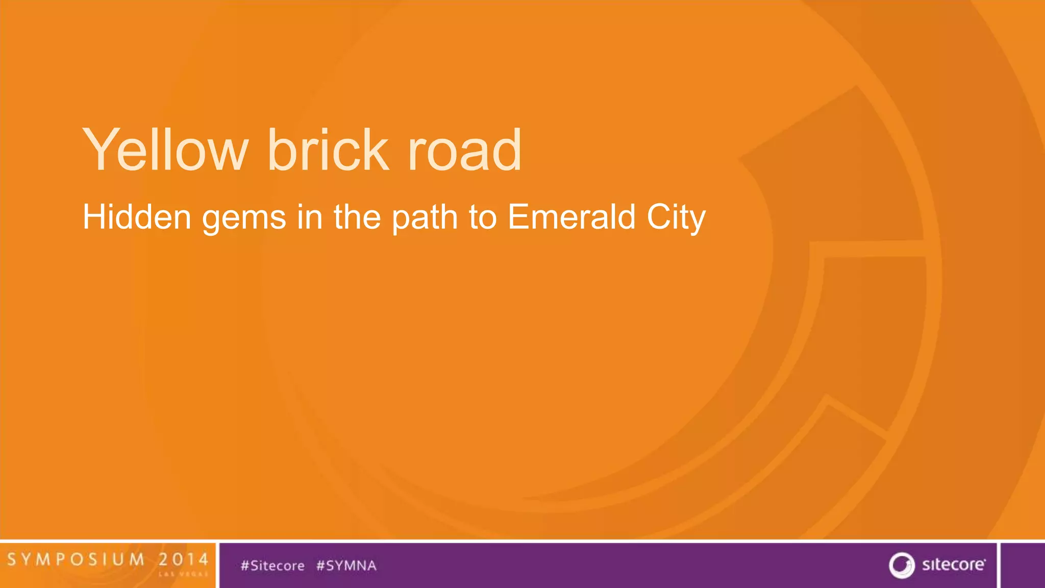 Yellow brick road 
Hidden gems in the path to Emerald City 
 