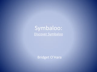 Symbaloo:
Discover Symbaloo
Bridget O’Hara
 