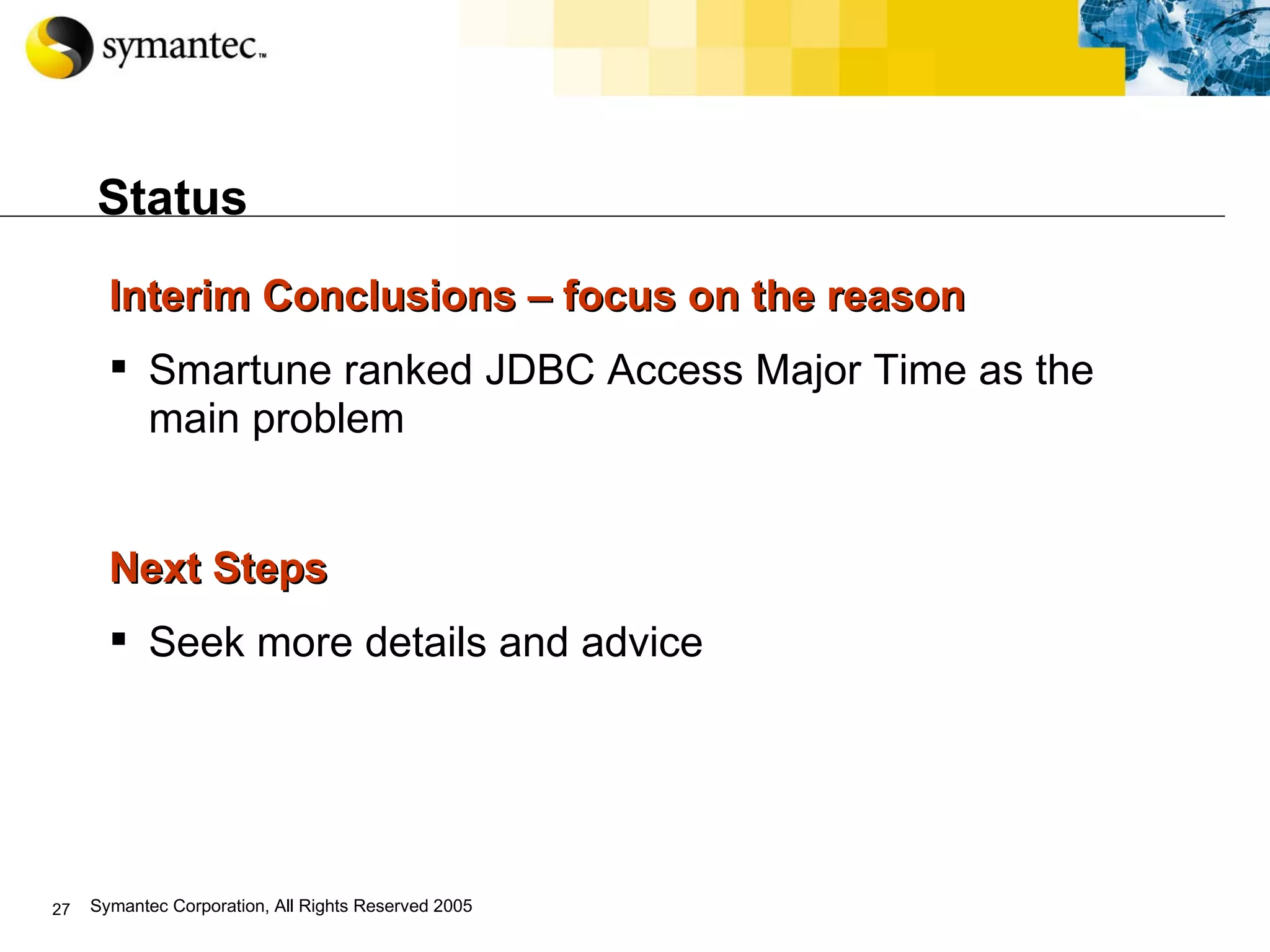 Status Interim Conclusions – focus on the reason Smartune ranked JDBC Access Major Time as the main problem Next Steps Seek more details and advice 
