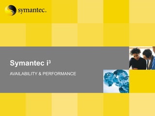 Symantec i 3 AVAILABILITY & PERFORMANCE 
