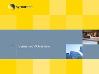 Symantec i 3  Overview  