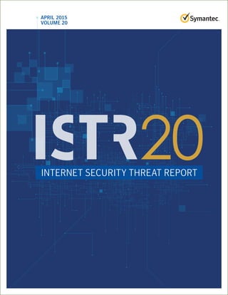 INTERNET SECURITY THREAT REPORT
APRIL 2015
VOLUME 20
 