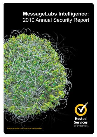 MessageLabs Intelligence:
                   2010 Annual Security Report




Image generated by source code from Bredolab
 