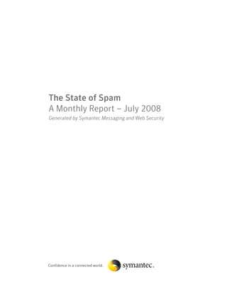 The State of Spam
A Monthly Report – July 2008
Generated by Symantec Messaging and Web Security
 