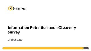 Information Retention and eDiscovery
Survey
Global Data
 