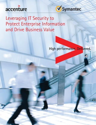 Leveraging IT Security to
Protect Enterprise Information
and Drive Business Value
 