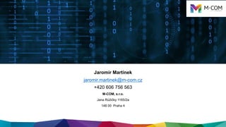 Jaromír Martínek
jaromir.martinek@m-com.cz
+420 606 756 563
M-COM, s.r.o.
Jana Růžičky 1165/2a
148 00 Praha 4
 